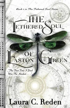 The Tethered Soul of Easton Green - Laura C. Reden
