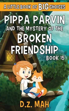 Pippa Parvin and the Mystery of the Broken Friendship - D.Z. Mah