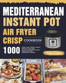 Mediterranean Instant Pot Air Fryer Crisp Cookbook for Beginners - Tinly Cupor