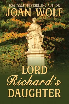 Lord Richard's Daughter - Joan Wolf
