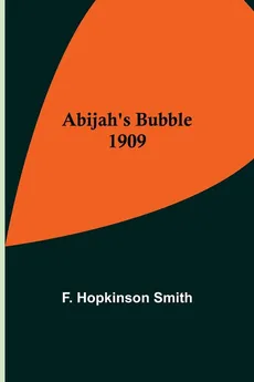 Abijah's Bubble 1909 - Smith F. Hopkinson