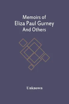 Memoirs Of Eliza Paul Gurney And Others - unknown