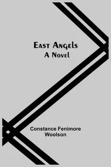 East Angels; A Novel - Woolson Constance Fenimore