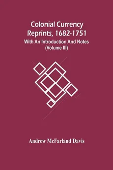Colonial Currency Reprints, 1682-1751 - Davis Andrew McFarland