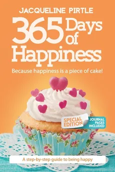365 Days of Happiness - Because happiness is a piece of cake - Jacqueline Pirtle