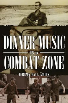 Dinner Music in a Combat Zone - Jeremy Amick