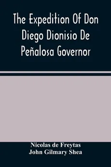 The Expedition Of Don Diego Dionisio De Penalosa Governor Of New Mexico From Santa Fe To The River Mischipi And Quivira In 1662 - Freytas Nicolas de