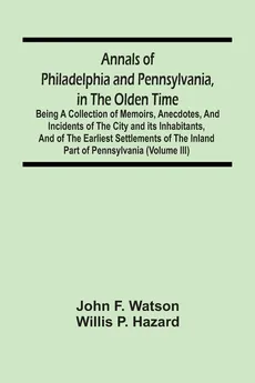 Annals Of Philadelphia And Pennsylvania, In The Olden Time - Watson John F.