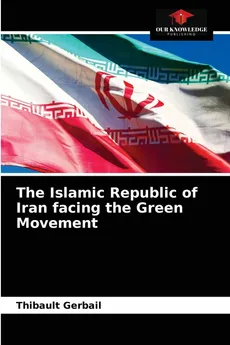 The Islamic Republic of Iran facing the Green Movement - Thibault Gerbail