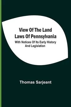 View Of The Land Laws Of Pennsylvania - Thomas Sarjeant