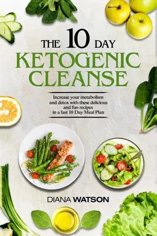 Keto Recipes and Meal Plans For Beginners - The 10 Day Ketogenic Cleanse - Diana Watson