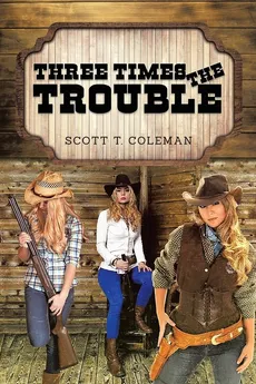 Three Times the Trouble - Scott T. Coleman
