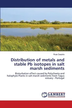 Distribution of metals and stable Pb isotopes in salt marsh sediments - Rute Cesário