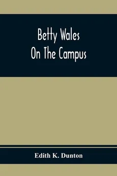 Betty Wales On The Campus - Dunton Edith K.