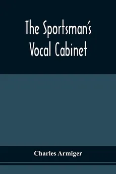 The Sportsman'S Vocal Cabinet - Charles Armiger
