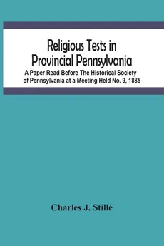 Religious Tests In Provincial Pennsylvania - Stillé Charles J.