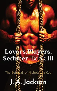 Lovers,Players, Seducer  Book III - J. A. Jackson