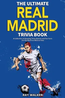 The Ultimate Real Madrid Trivia Book - Ray Walker