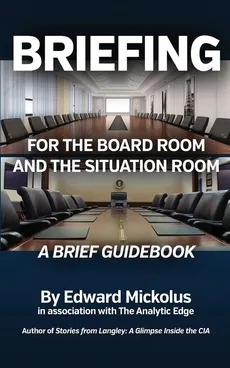 Briefing for the Board Room and the Situation Room - Edward Mickolus