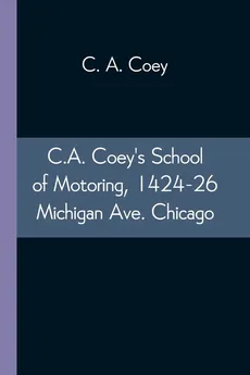 C.A. Coey's School of Motoring, 1424-26 Michigan Ave. Chicago - C. A. Coey
