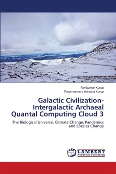 Galactic Civilization-Intergalactic Archaeal Quantal Computing Cloud 3 - Ravikumar Kurup