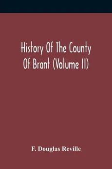 History Of The County Of Brant (Volume Ii) - Reville F. Douglas