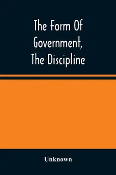 The Form Of Government, The Discipline, And The Directory For Worship Of The Presbyterian Church In The United States Of America - unknown