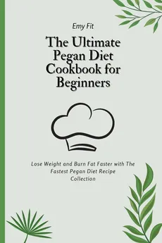 The Ultimate Pegan Diet Cookbook for Beginners - Emy Fit