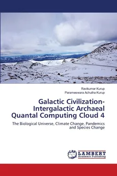 Galactic Civilization-Intergalactic Archaeal Quantal Computing Cloud 4 - Ravikumar Kurup