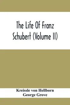 The Life Of Franz Schubert (Volume Ii) - Hellborn Kreissle von