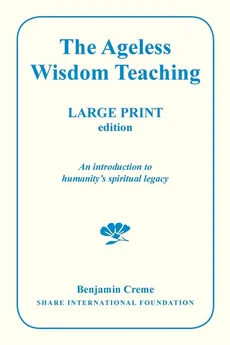 The Ageless Wisdom Teaching - Large Print Edition - Benjamin Creme