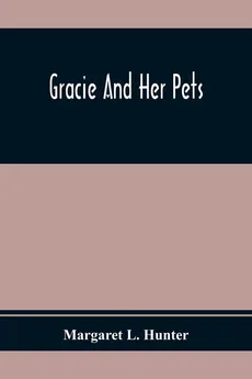 Gracie And Her Pets - Hunter Margaret L.