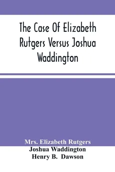 The Case Of Elizabeth Rutgers Versus Joshua Waddington - Rutgers Mrs. Elizabeth