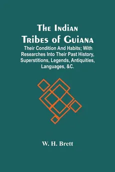 The Indian Tribes Of Guiana - Brett W. H.