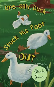 One Silly Duck Stuck His Foot Out - Glenda Jones