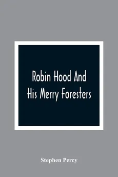Robin Hood And His Merry Foresters - Stephen Percy