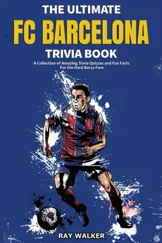 The Ultimate FC Barcelona Trivia Book - Ray Walker
