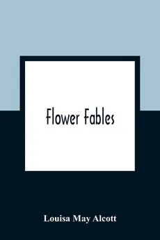 Flower Fables - Alcott Louisa May
