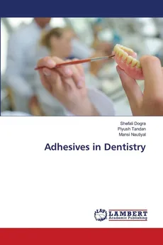 Adhesives in Dentistry - Shefali Dogra