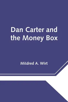 Dan Carter and the Money Box - A. Wirt Mildred