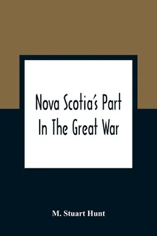 Nova Scotia'S Part In The Great War - Hunt M. Stuart