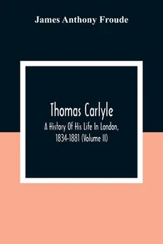 Thomas Carlyle - Anthony Froude James