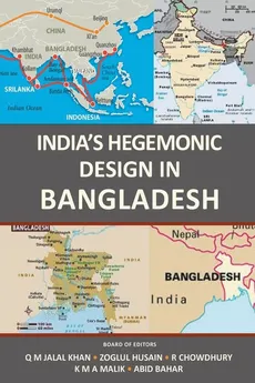 India's Hegemonic Design in Bangladesh - Q M Jalal Khan