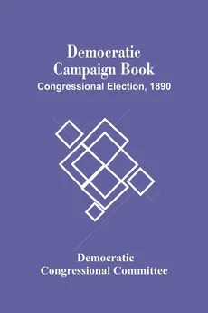 Democratic Campaign Book; Congressional Election, 1890 - congressional committee Democratic
