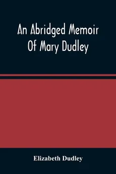 An Abridged Memoir Of Mary Dudley - Elizabeth Dudley