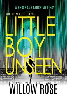 Thirteen, Fourteen... Little Boy Unseen - Willow Rose