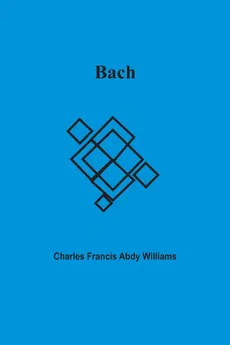 Bach - Charles Francis Abdy Williams