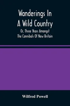 Wanderings In A Wild Country - Wilfred Powell