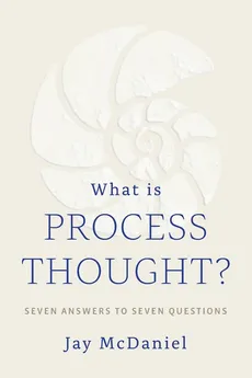 What Is Process Thought? - Jay McDaniel
