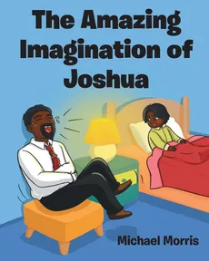 The Amazing Imagination of Joshua - Michael Morris